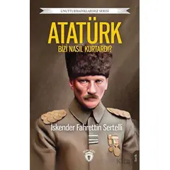 Atatürk Bizi Nasıl Kurtardı? - İskender Fahrettin Sertelli - Dorlion Yayınları