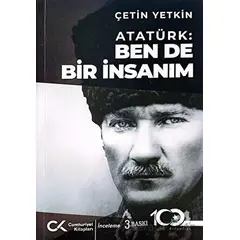 Atatürk: Ben de Bir İnsanım - Çetin Yetkin - Cumhuriyet Kitapları