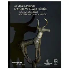 Bir İdealin Peşinde: Atatürk ve Alaca Höyük - Tayfun Yıldırım - Yapı Kredi Yayınları