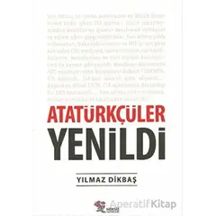 Atatürkçüler Yenildi - Yılmaz Dikbaş - Nergiz Yayınları
