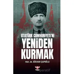 Atatürk Cumhuriyeti’ni Yeniden Kurmak - Gökhan Çapoğlu - Pankuş Yayınları