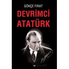 Devrimci Atatürk - Gökçe Fırat - İleri Yayınları