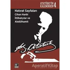 Hatırat Sayfaları: Cihan Harbi İttihatçılar ve Abdülhamit - Mustafa Kemal Atatürk - Kaynak Yayınları