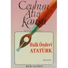 Halk Önderi Atatürk - Ceyhun Atuf Kansu - Bilgi Yayınevi