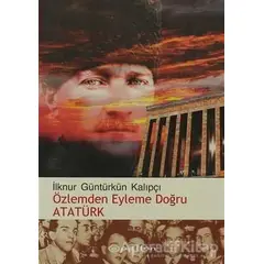 Özlemden Eyleme Doğru Atatürk - İlknur Güntürkün Kalıpçı - Epsilon Yayınevi