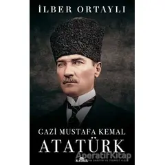 Gazi Mustafa Kemal Atatürk - İlber Ortaylı - Kronik Kitap