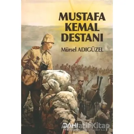 Mustafa Kemal Destanı - Mürsel Adıgüzel - Dahi Yayıncılık