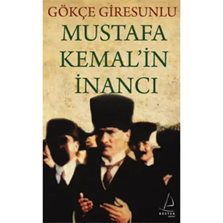 Mustafa Kemal’in İnancı - Gökçe Giresunlu - Destek Yayınları