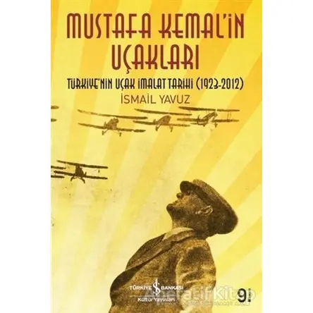 Mustafa Kemalin Uçakları - İsmail Yavuz - İş Bankası Kültür Yayınları