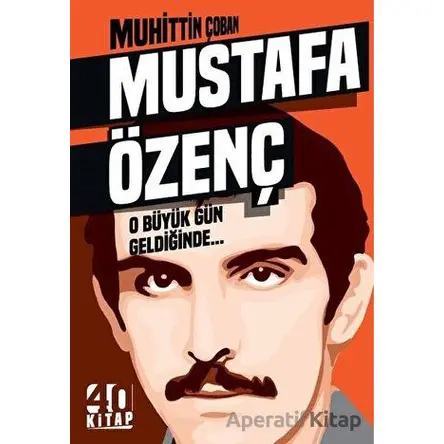 Mustafa Özgenç - O Büyük Gün Geldiğinde - Muhittin Çoban - 40 Kitap