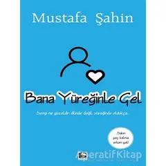 Bana Yüreğinle Gel - Mustafa Şahin - Çınaraltı Yayınları