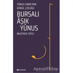 Bursalı Aşık Yunus - Yunus Emrenin Gönül Çocuğu - Mustafa Tatcı - H Yayınları