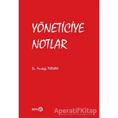 Yöneticiye Notlar - Mustafa Turhan - Beta Yayınevi