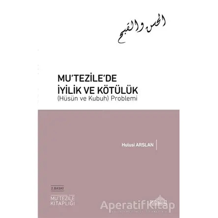 Mu‘tezile’de İyilik ve Kötülük (Hüsün ve Kubuh) Problemi - Hulusi Arslan - Endülüs Yayınları