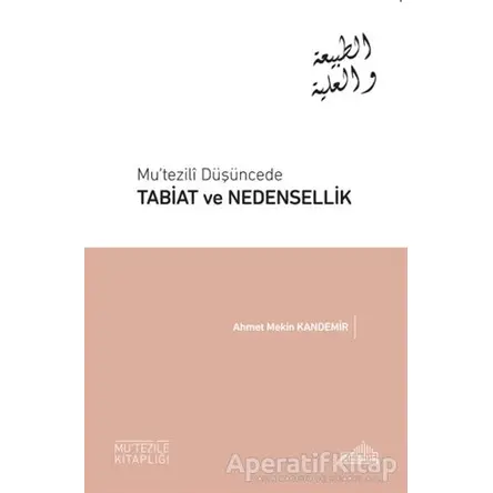 Mu’tezili Düşüncede Tabiat ve Nedensellik - Ahmet Mekin Kandemir - Endülüs Yayınları