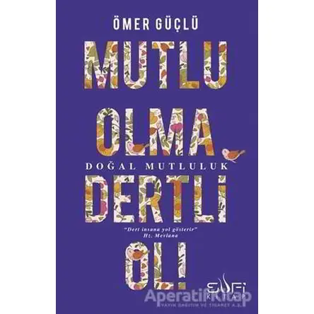 Mutlu Olma Dertli Ol! - Ömer Güçlü - Sufi Kitap