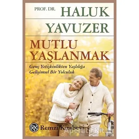 Mutlu Yaşlanmak - Haluk Yavuzer - Remzi Kitabevi