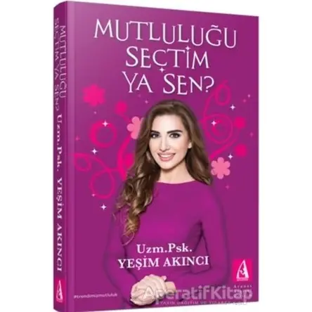 Mutluluğu Seçtim Ya Sen? - Yeşim Akıncı - Arunas Yayıncılık