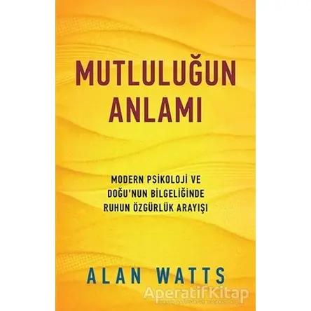 Mutluluğun Anlamı - Alan Watts - Butik Yayınları