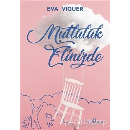 Mutluluk Elinizde - Eva Viguer - Yediveren Yayınları