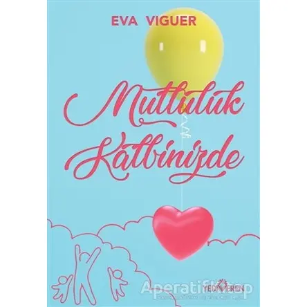 Mutluluk Kalbinizde - Eva Viguer - Yediveren Yayınları