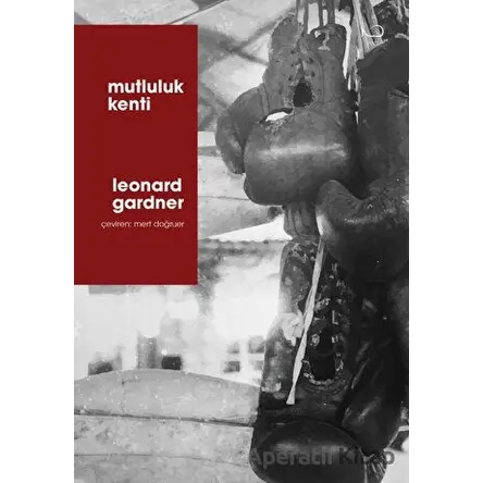 Mutluluk Kenti - Leonard Gardner - Yedi Yayınları