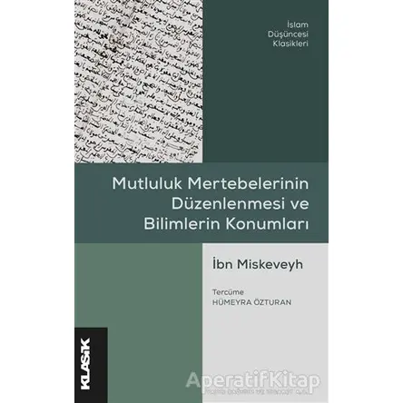 Mutluluk Mertebelerinin Düzenlenmesi ve Bilimlerin Konumları - İbn Miskeveyh - Klasik Yayınları