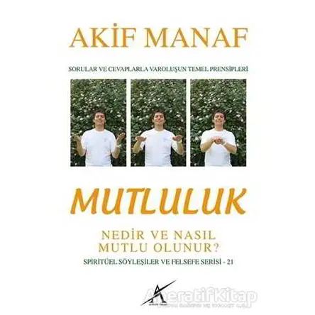 Mutluluk Nedir ve Nasıl Mutlu Olunur? - Akif Manaf - Avrupa Yakası Yayınları