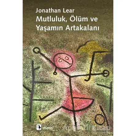 Mutluluk, Ölüm ve Yaşamın Artakalanı - Jonathan Lear - Metis Yayınları