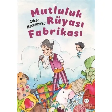 Mutluluk Rüyası Fabrikası - Dicle Keskinoğlu - Kırmızı Kedi Çocuk