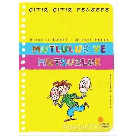 Mutluluk ve Mutsuzluk - Çıtır Çıtır Felsefe 12 - Brigitte Labbe - Günışığı Kitaplığı