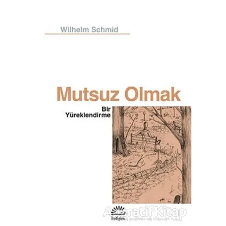 Mutsuz Olmak - Wilhelm Schmid - İletişim Yayınevi