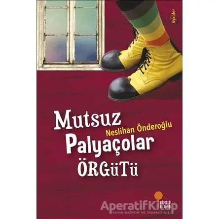 Mutsuz Palyaçolar Örgütü - Neslihan Önderoğlu - Günışığı Kitaplığı