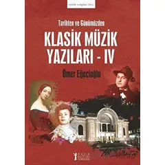 Tarihten ve Günümüzden Klasik Müzik Yazıları - IV - Ömer Eğecioğlu - Müzik Eğitimi Yayınları