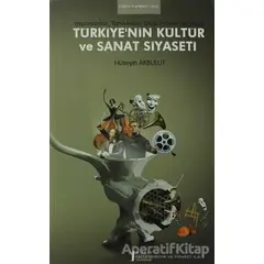 Türkiye’nin Kültür ve Sanat Siyaseti - Hüseyin Akbulut - Müzik Eğitimi Yayınları