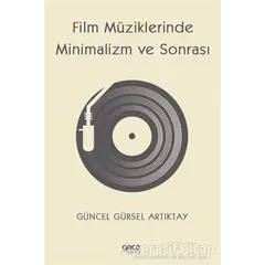 Film Müziklerinde Minimalizm ve Sonrası - Güncel Gürsel Artıktay - Gece Kitaplığı