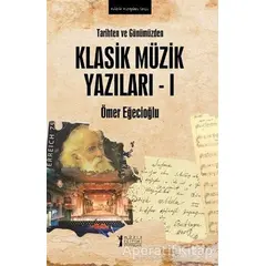 Tarihten ve Günümüzden Klasik Müzik Yazıları 1 - Ömer Eğecioğlu - Müzik Eğitimi Yayınları