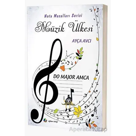 Müzik Ülkesi – Do Majör Amca Nota Masalları Serisi - Ayça Avcı - Eğiten Kitap