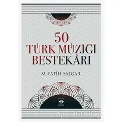 50 Türk Müziği Bestekarı - M. Fatih Salgar - Ötüken Neşriyat