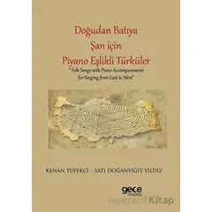 Doğudan Batıya Şan için Piyano Eşlikli Türküler - Satı Doğanyiğit Yıldız - Gece Kitaplığı