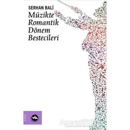 Müzikte Romantik Dönem Bestecileri - Serhan Bali - Vakıfbank Kültür Yayınları