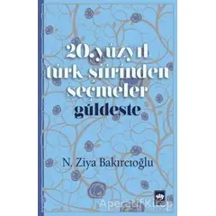 20. Yüzyıl Türk Şiirinden Seçmeler / Güldeste - N. Ziya Bakırcıoğlu - Ötüken Neşriyat