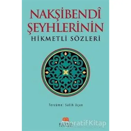 Nakşibendi Şeyhlerinin Hikmetli Sözleri - Salih Uçan - Huzur Yayınevi