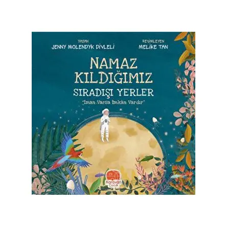 Namaz Kıldığımız Sıradışı Yerler - Jenny Molendyk Divleli - Karavan Çocuk Yayınları