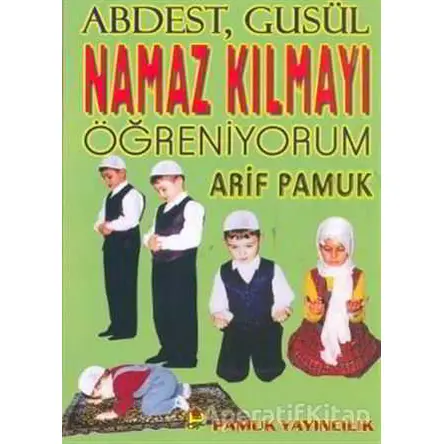 Namaz Kılmayı Öğreniyorum (Namaz-010) - Arif Pamuk - Pamuk Yayıncılık