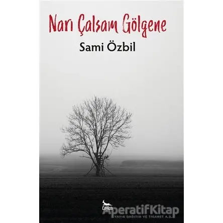 Narı Çalsam Gölgene - Sami Özbil - Ceylan Yayınları