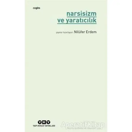 Narsisizm ve Yaratıcılık - Nilüfer Erdem - Yapı Kredi Yayınları