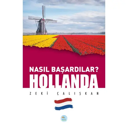 Nasıl Başardılar? HOLLANDA - Zeki Çalışkan - Maviçatı Yayınları