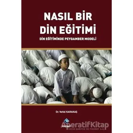 Nasıl Bir Din Eğitimi - Vehbi Karakaş - Rağbet Yayınları