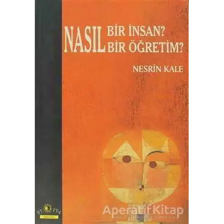 Nasıl Bir İnsan? Nasıl Bir Öğretim - Nesrin Kale - Ütopya Yayınevi